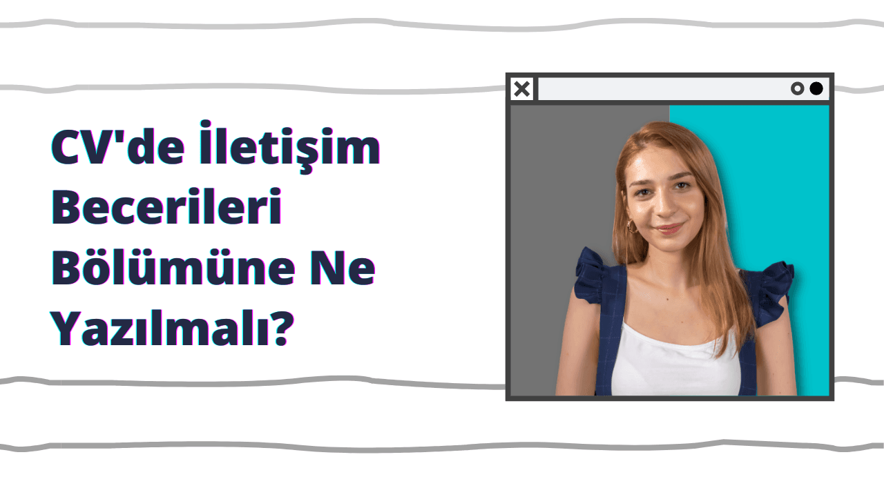 CV'de İletişim Becerileri Bölümüne Ne Yazılmalı?	