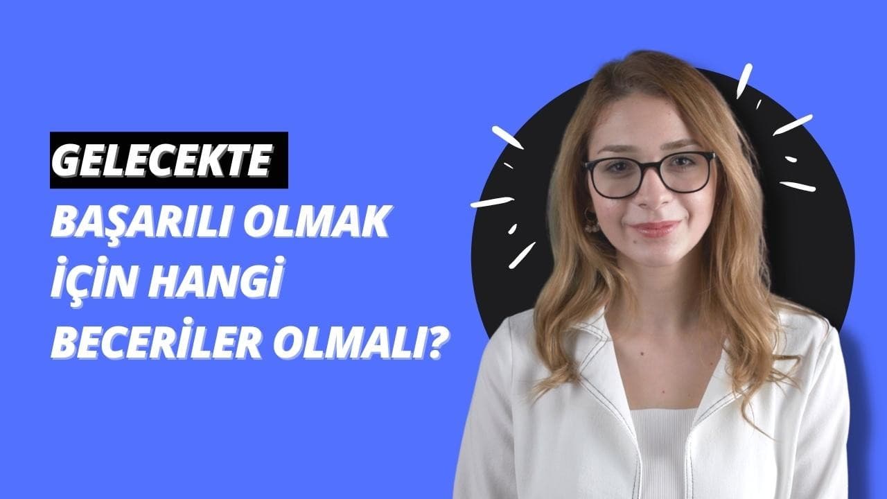 Gelecekte Başarılı Olmak İçin Hangi Beceriler Olmalı