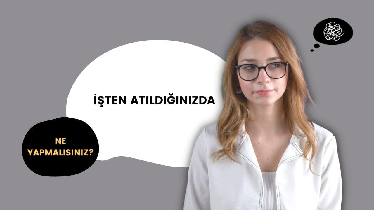 İşten Atılırsanız Ne Yapmalısınız? 
