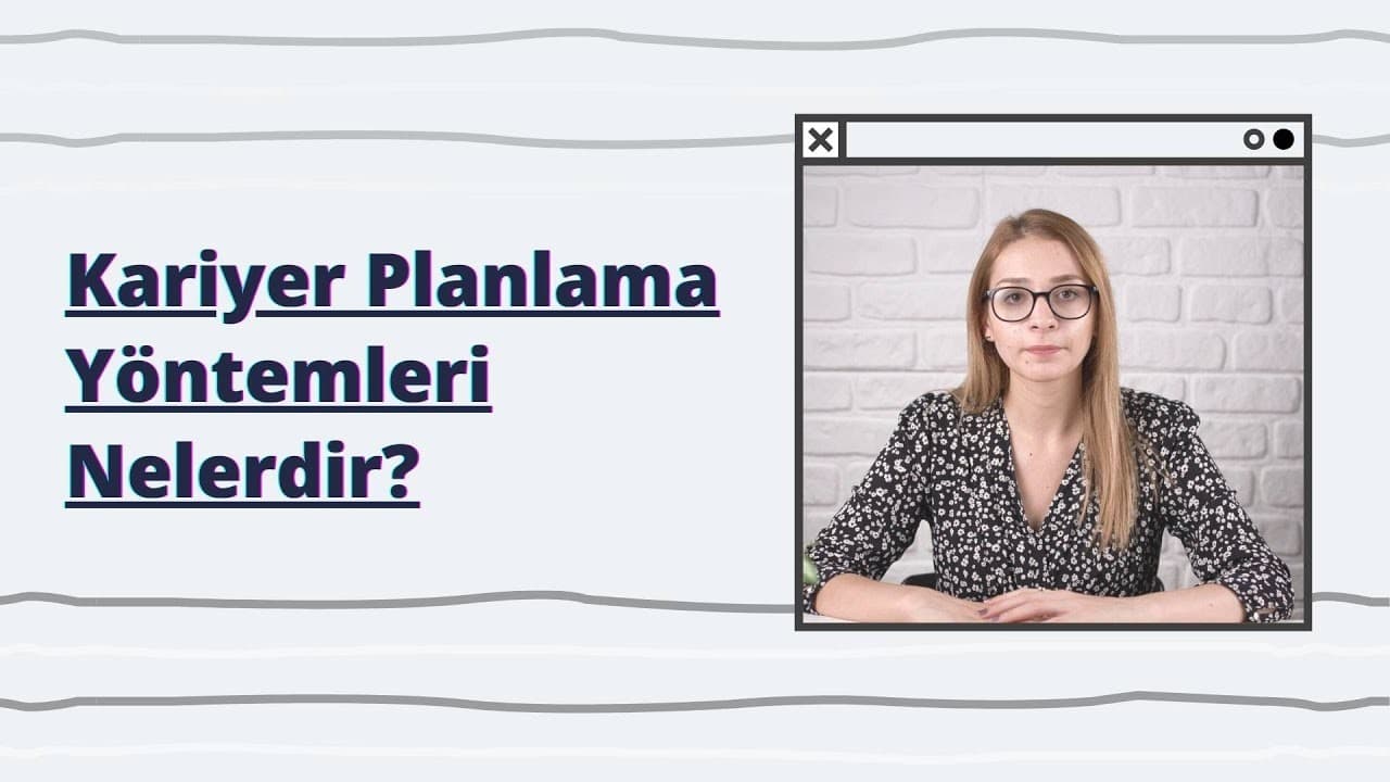 Kariyer Planlama Yöntemleri Nelerdir?