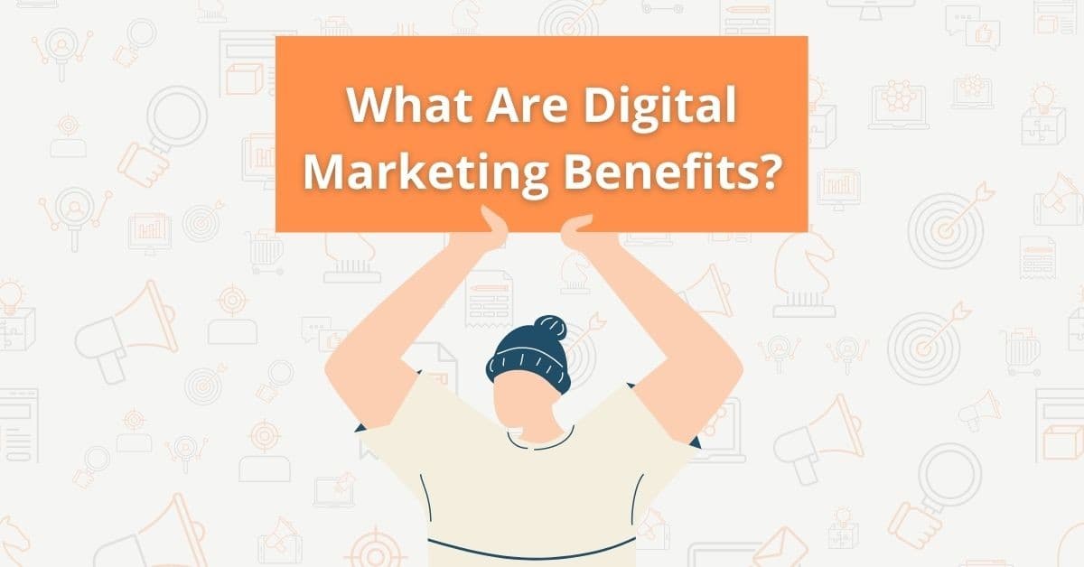 What Are Digital Marketing Benefits?