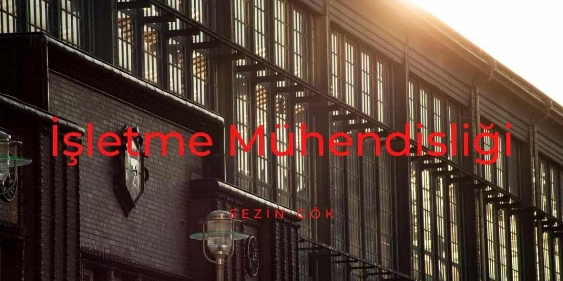 İşletme Mühendisliği Bölümü Nedir?