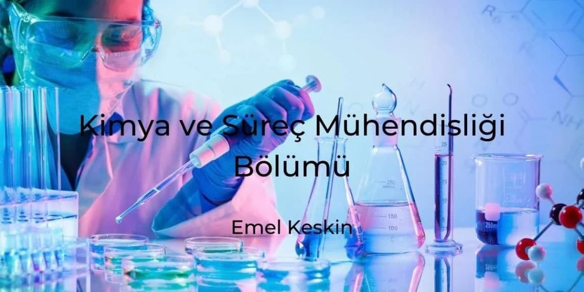 Kimya ve Süreç Mühendisliği Bölümü	
