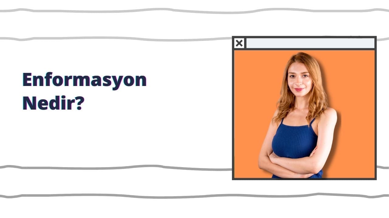 Enformasyon Nedir? Enformasyonun Özellikleri Nelerdir?