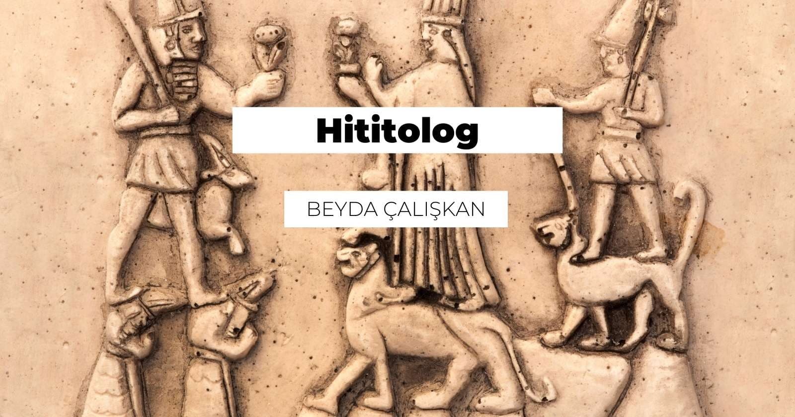 Hititolog Nedir? Ne İş Yapar?