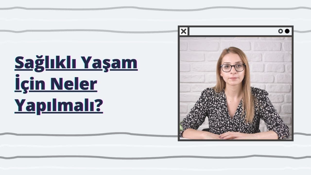 Sağlıklı Yaşam için Neler Yapılmalı?