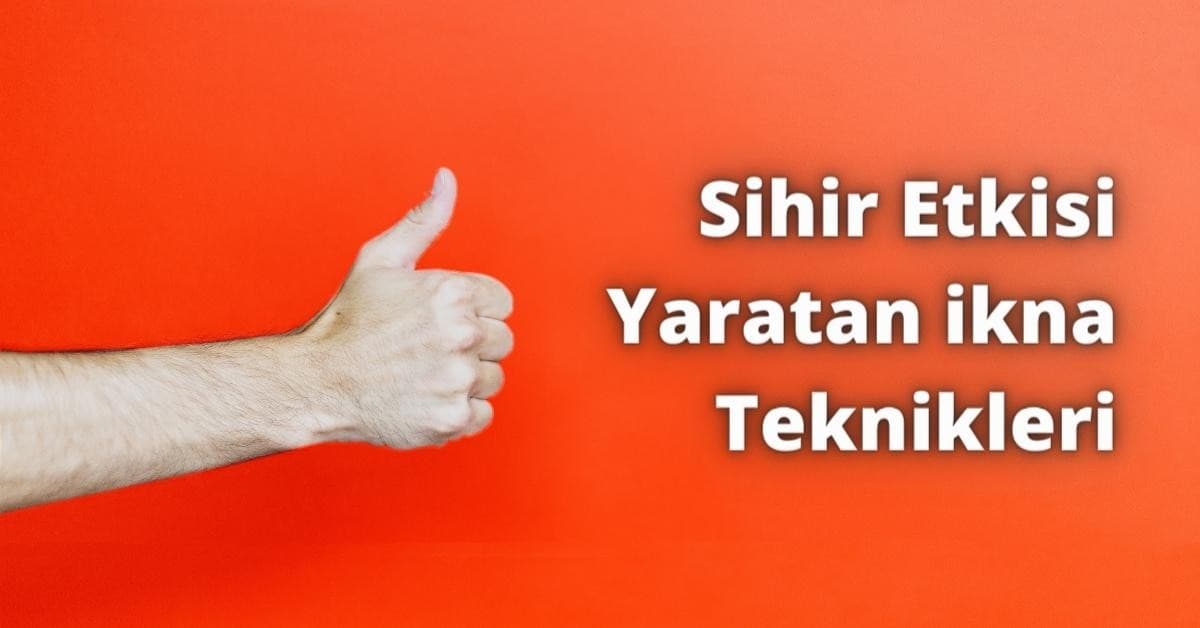 Sihir Etkisi Yaratan ikna Teknikleri