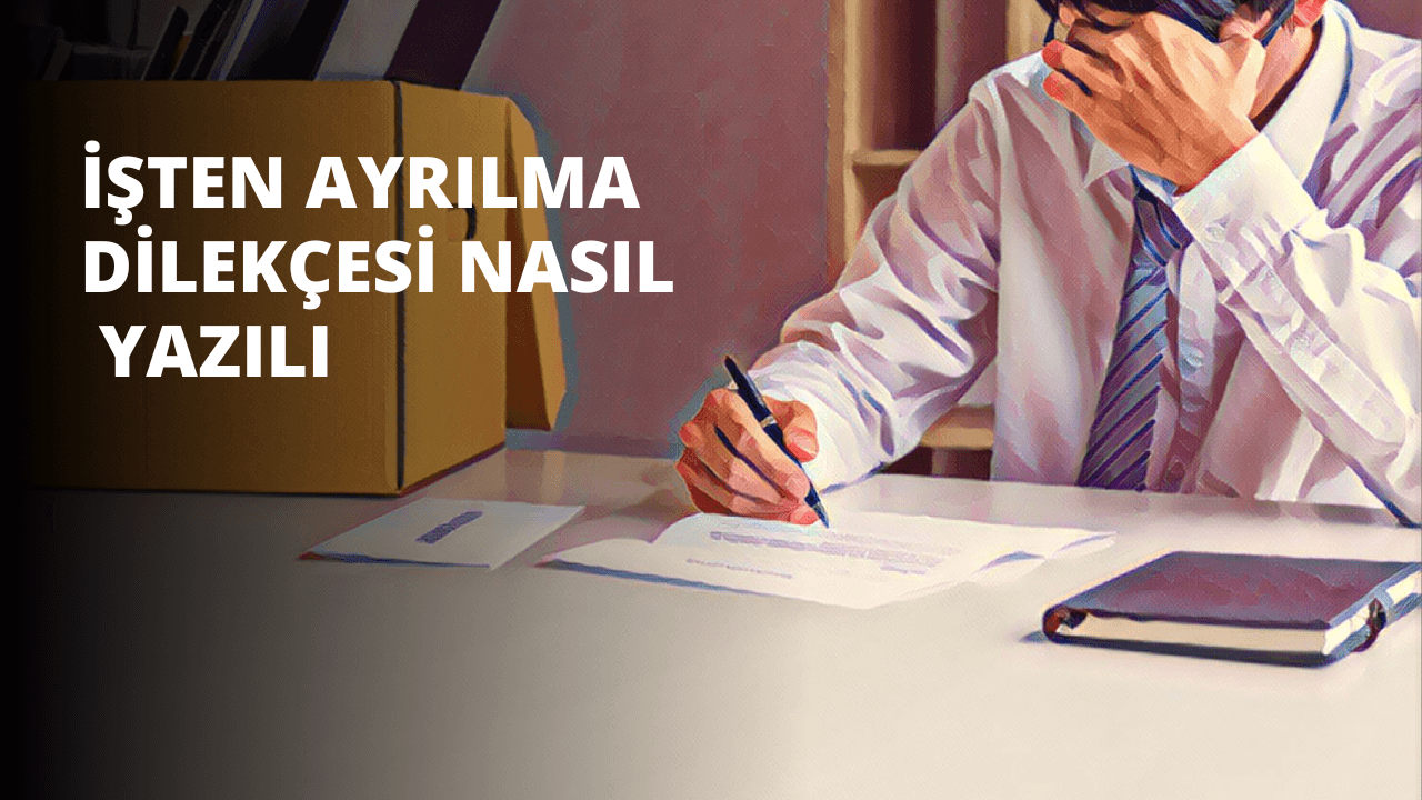 İşten Ayrılma Dilekçesi Nasıl Yazılır?