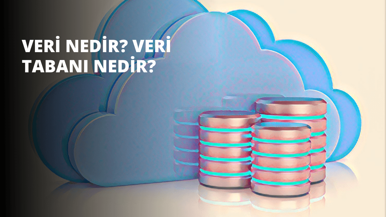 Veri Nedir? Veri Tabanı Nedir?