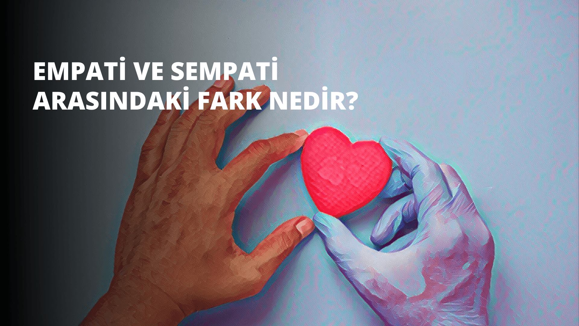 Empati ve Sempati Arasındaki Fark Nedir?