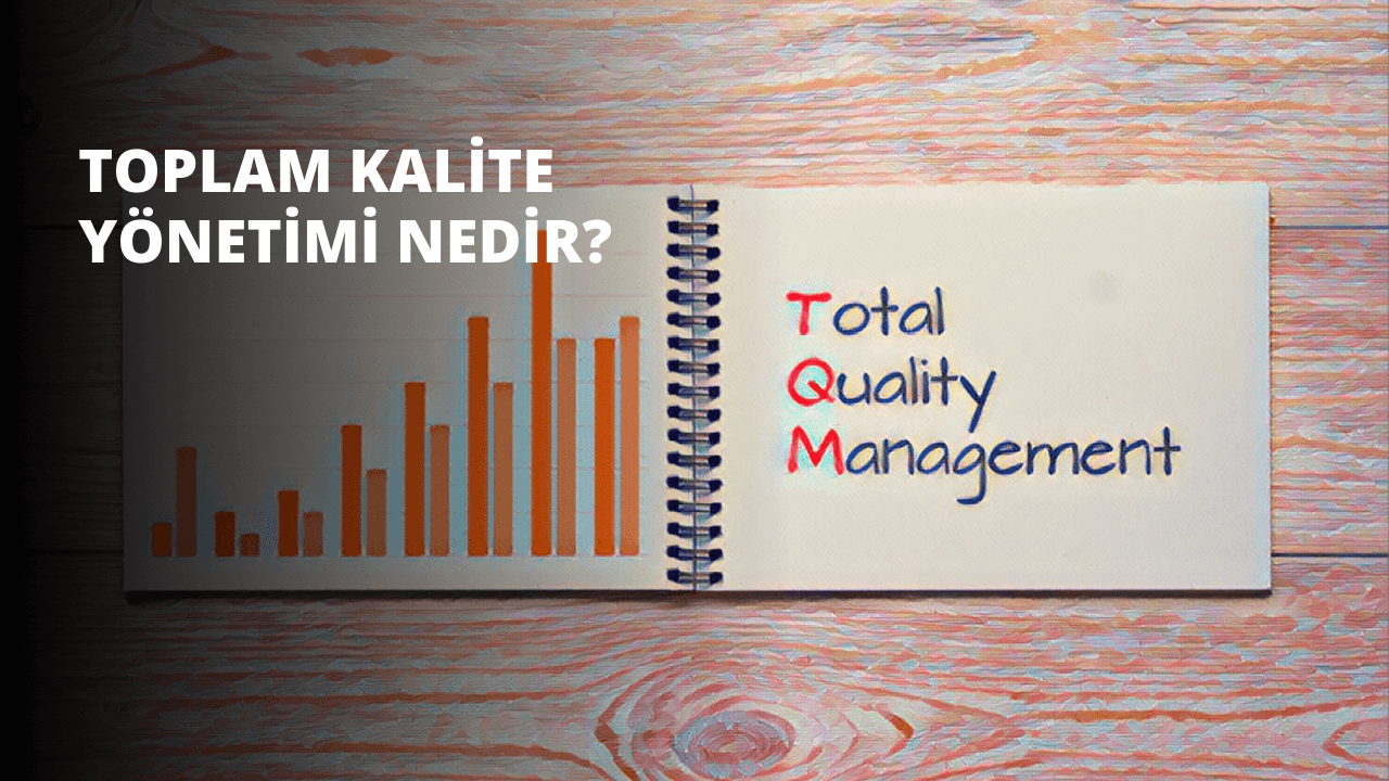 Toplam Kalite Yönetimi Nedir?
