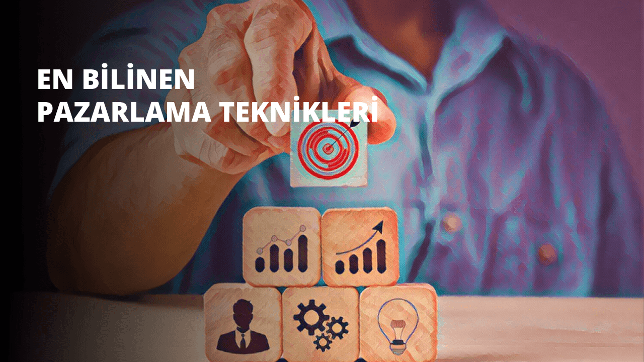 En Bilinen Pazarlama Teknikleri