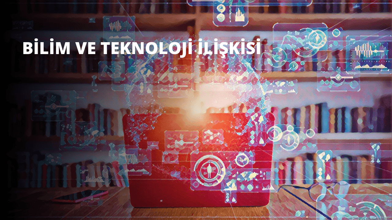 Bilim ve Teknoloji İlişkisi