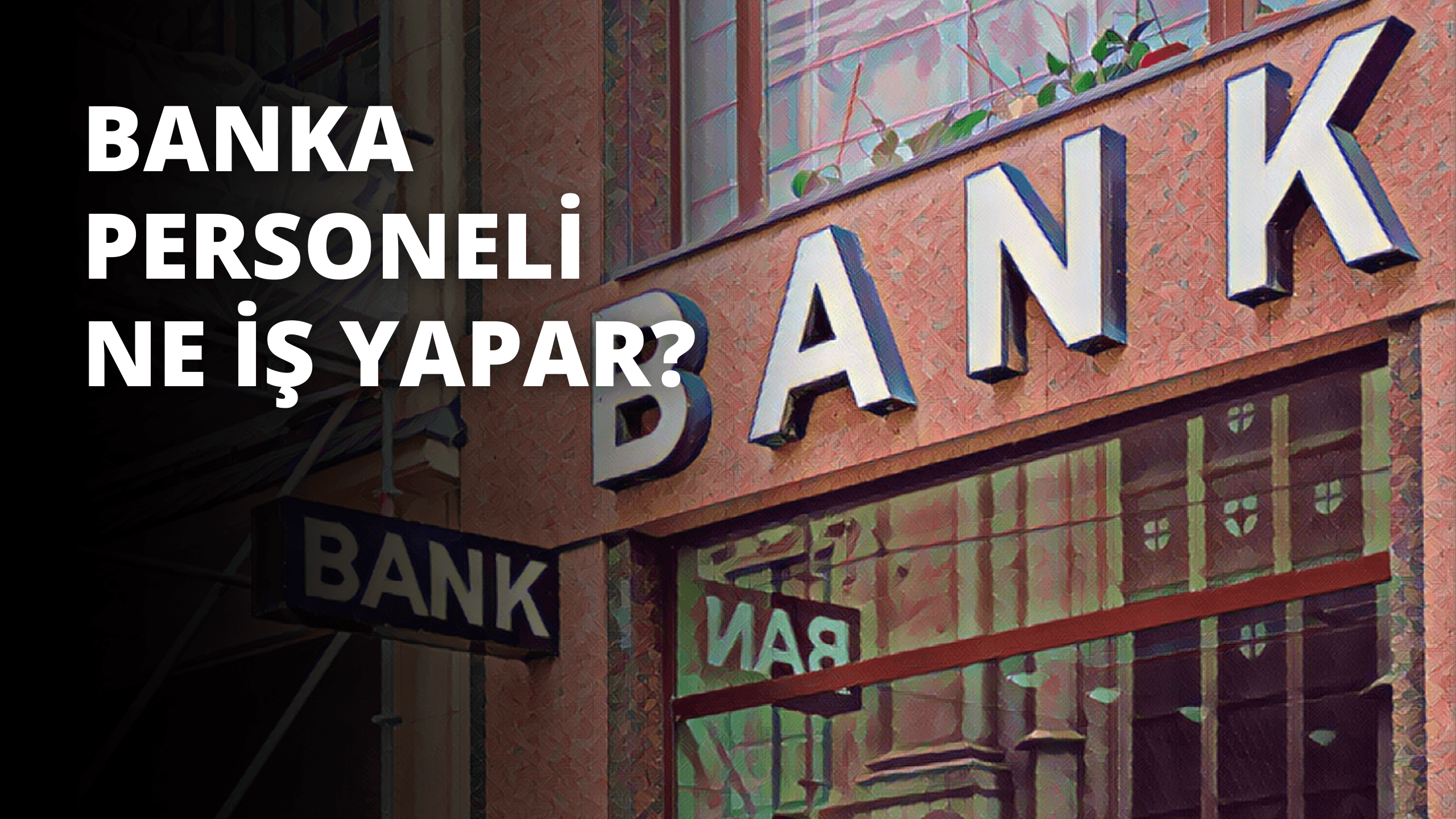 Banka Personeli Nedir? Ne İş Yapar?