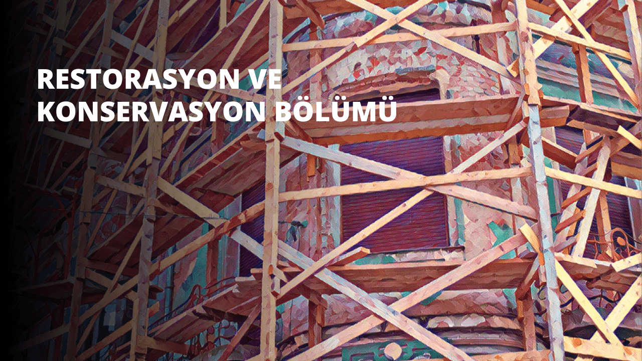 Restorasyon ve Konservasyon Bölümü