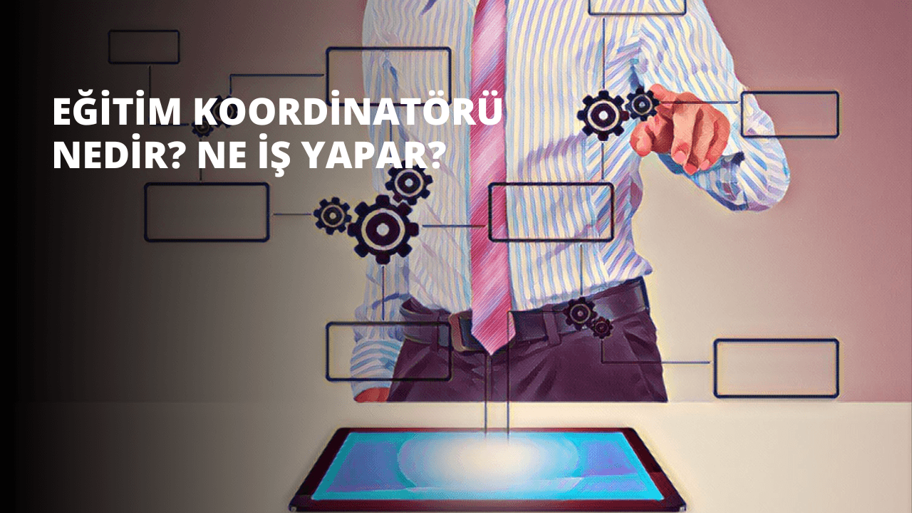 Eğitim Koordinatörü Nedir? Ne İş Yapar?