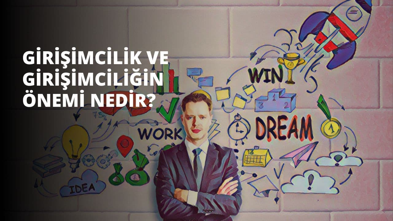 Girişimcilik ve Girişimciliğin Önemi Nedir?