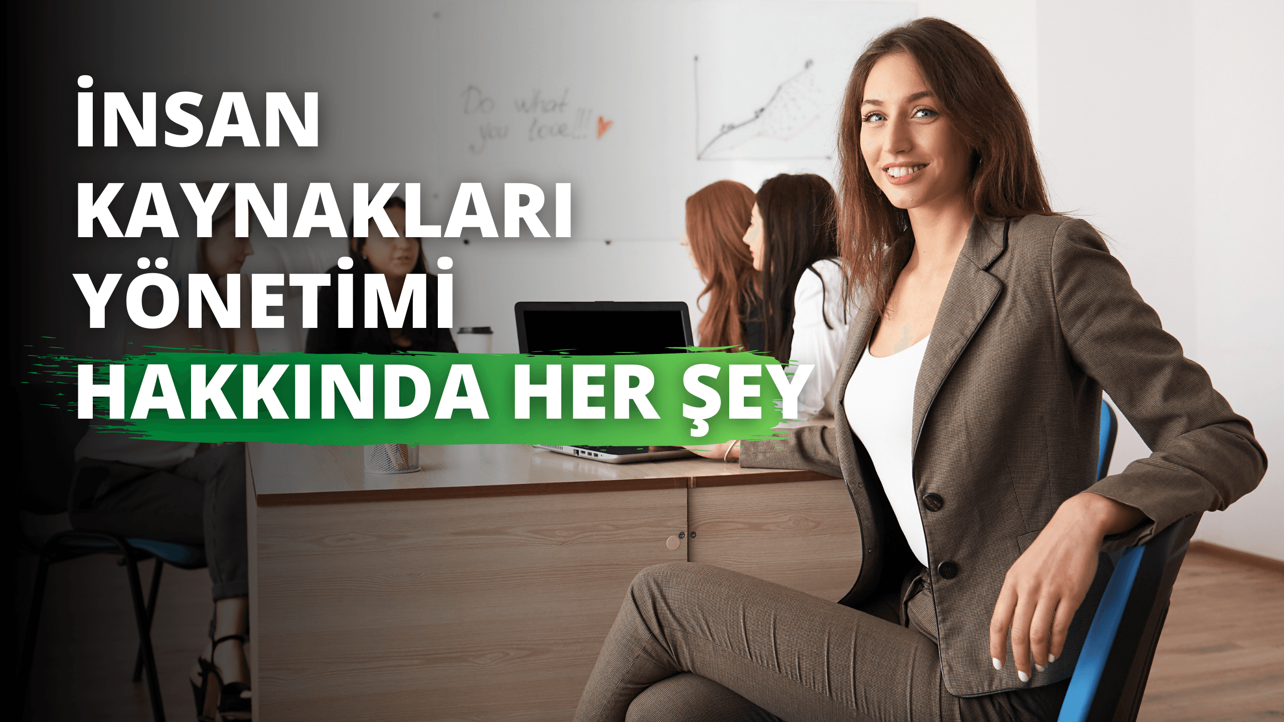 İnsan Kaynakları Yönetimi Hakkında Her Şey
