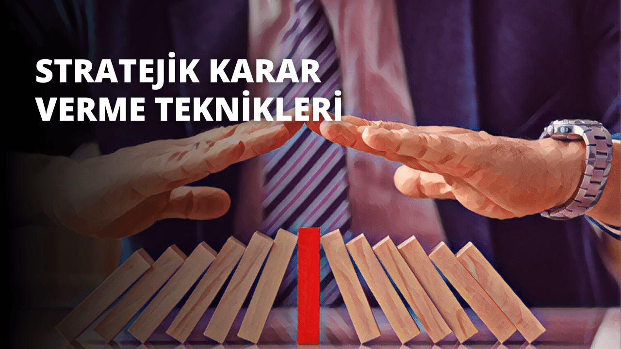 Stratejik Karar Verme Teknikleri