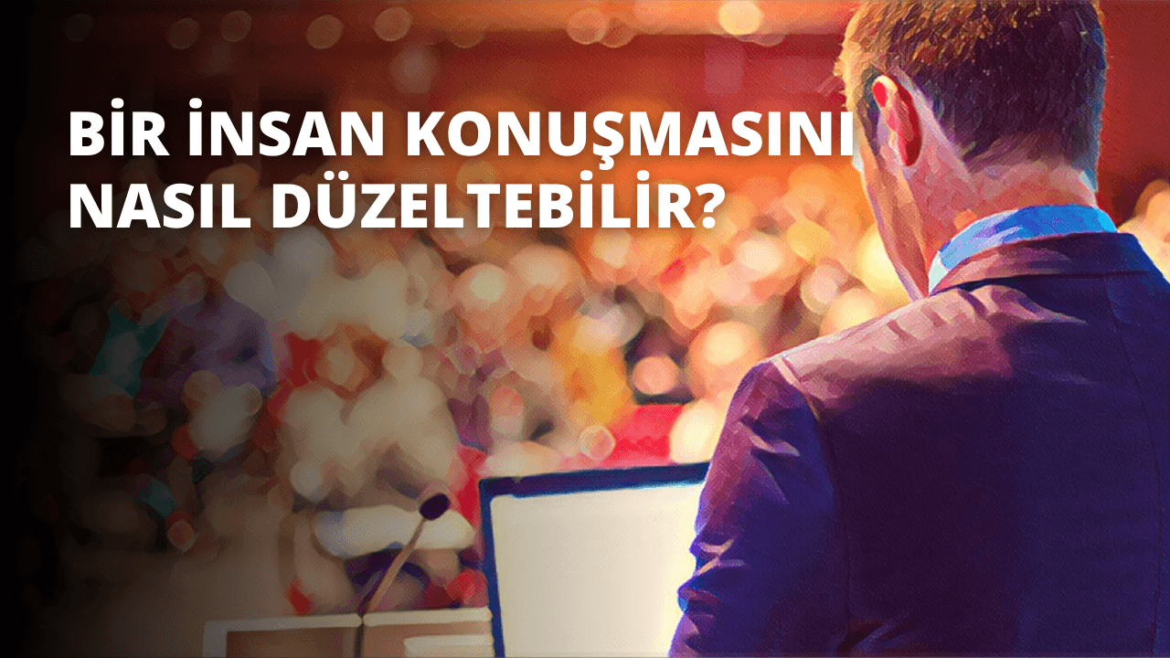 Bir İnsan Konuşmasını Nasıl Düzeltebilir?