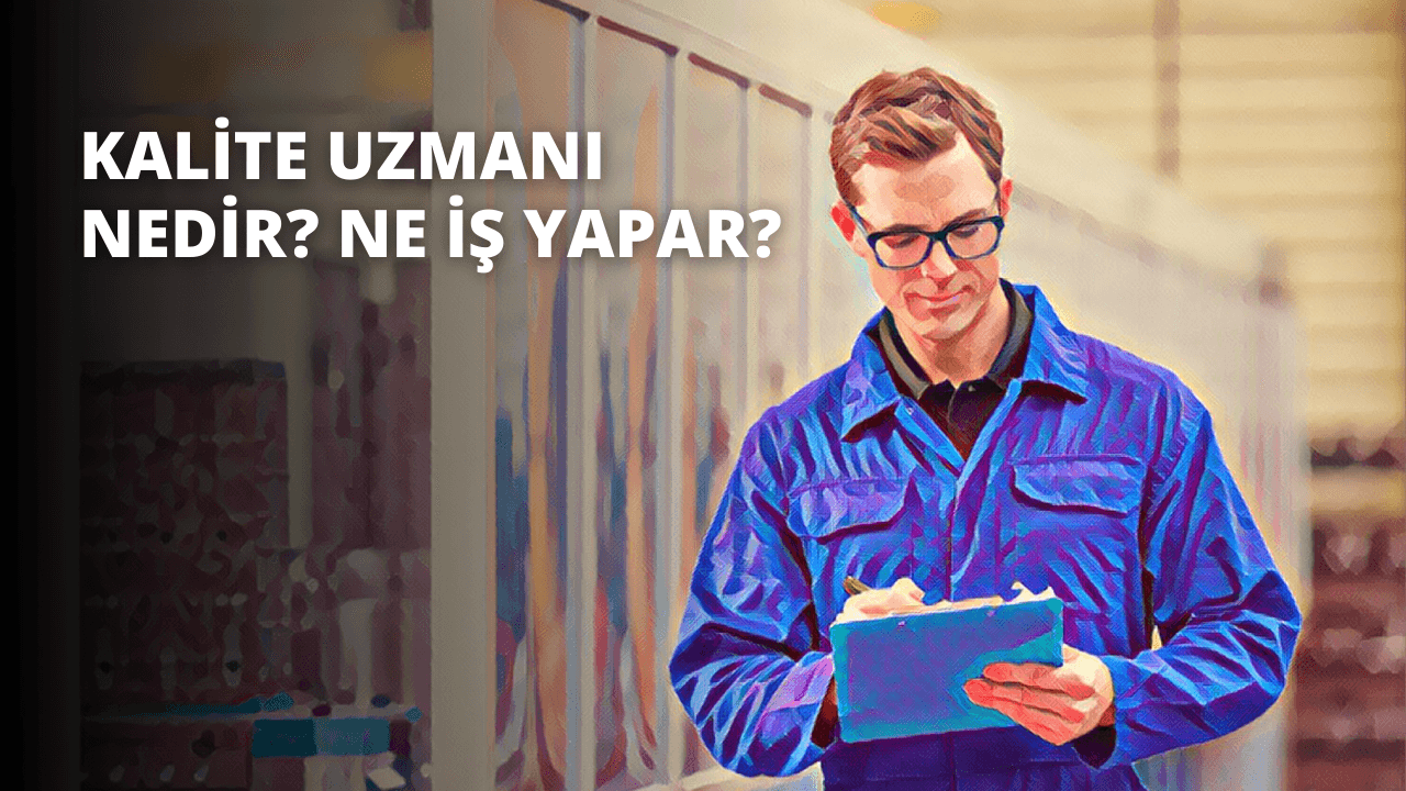 Kalite Uzmanı Nedir? Ne İş Yapar?