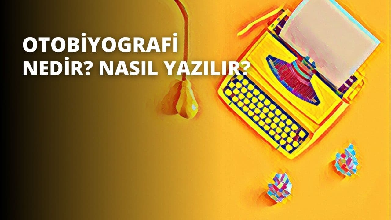 Otobiyografi Nedir? Nasıl Yazılır?