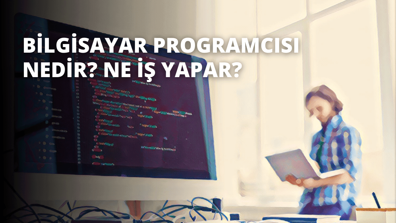 Bilgisayar Programcısı Nedir? Ne İş Yapar?