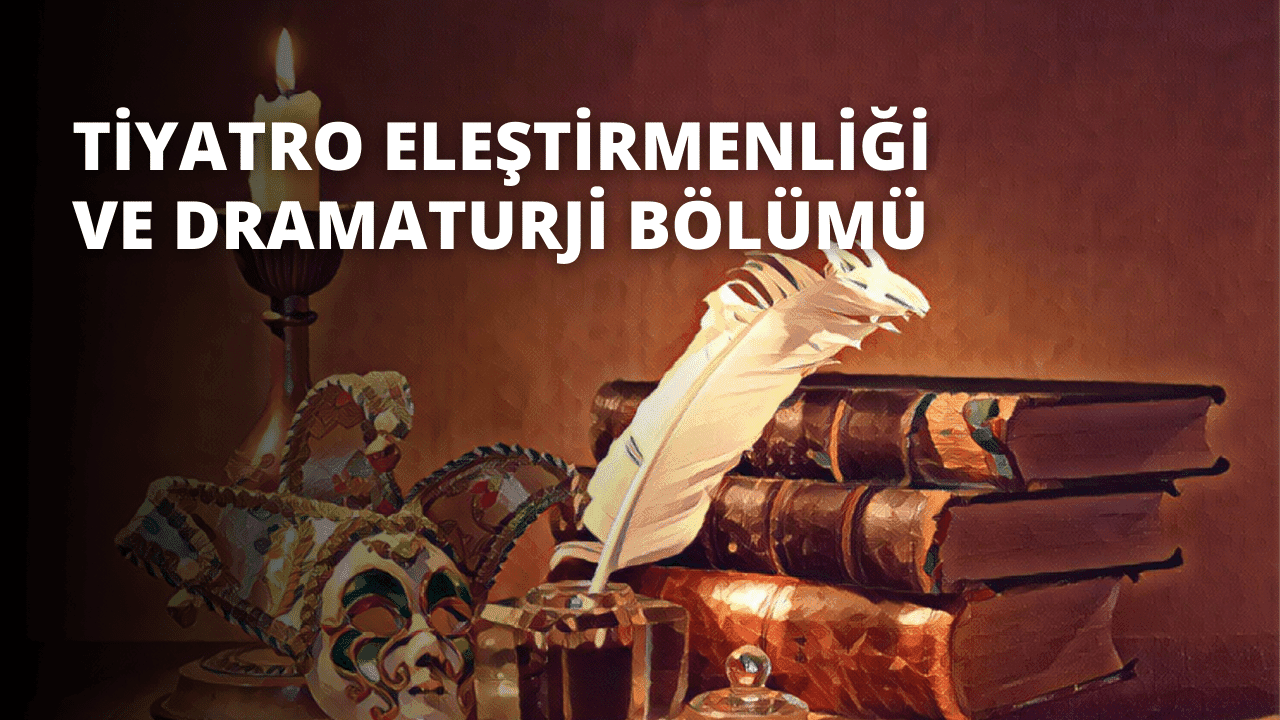 Tiyatro Eleştirmenliği ve Dramaturji Bölümü 