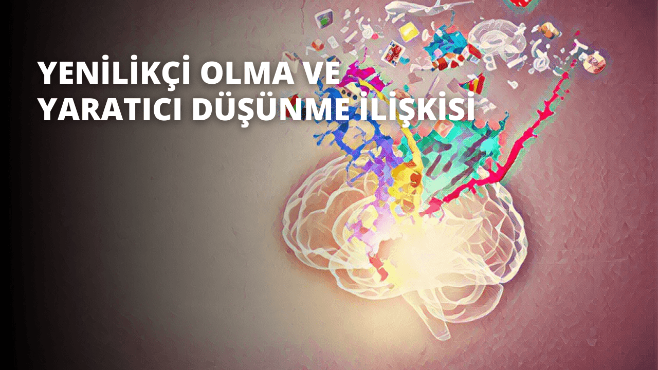 Yenilikçi Olma ve Yaratıcı Düşünme İlişkisi
