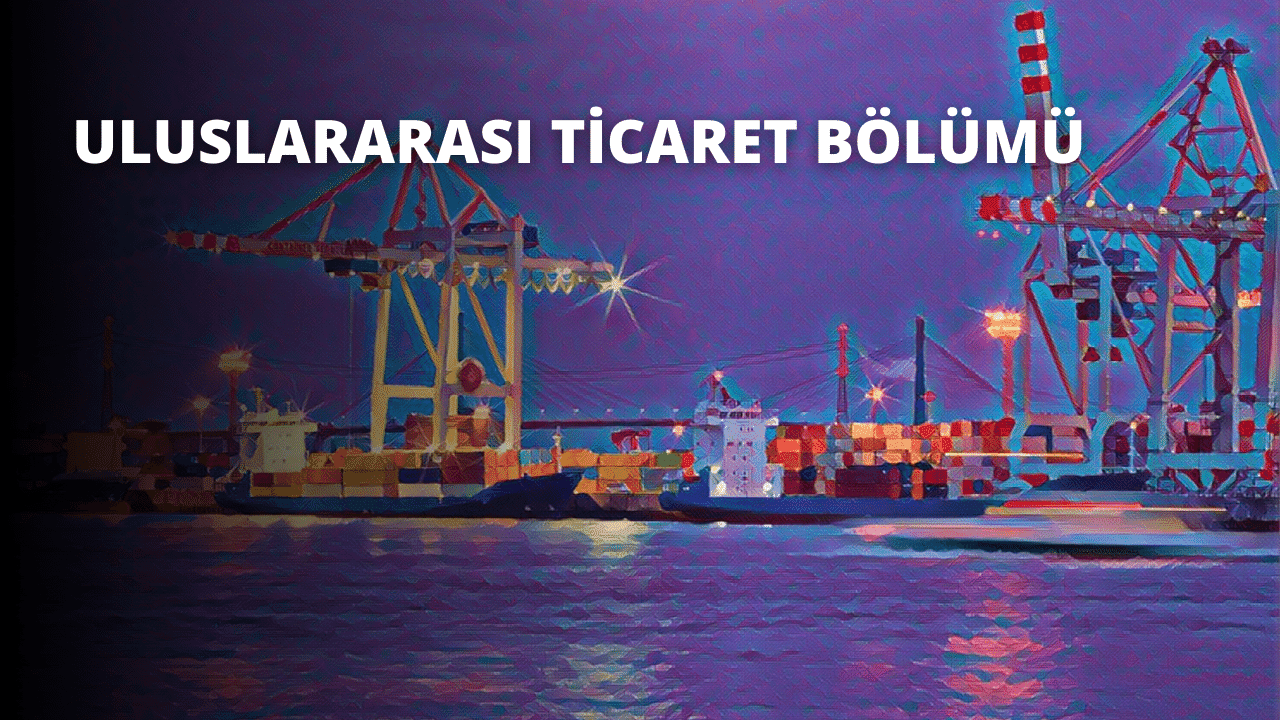 Uluslararası Ticaret Bölümü