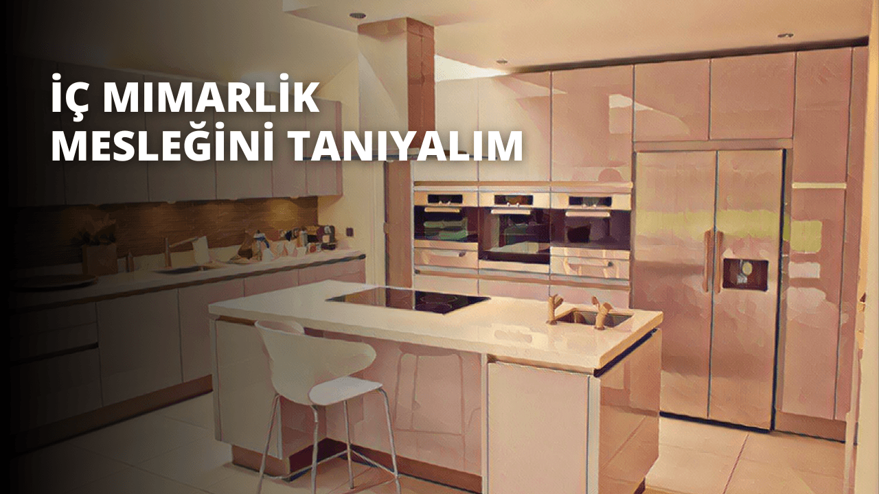 İç Mimarlık Mesleğini Tanıyalım
