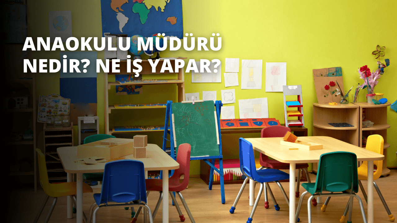 Anaokulu Müdürü Nedir? Ne İş Yapar?