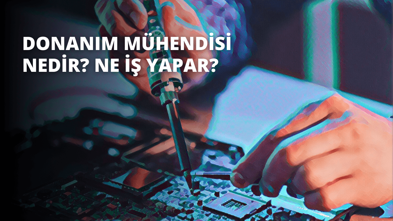 Donanım Mühendisi Nedir? Ne İş Yapar?
