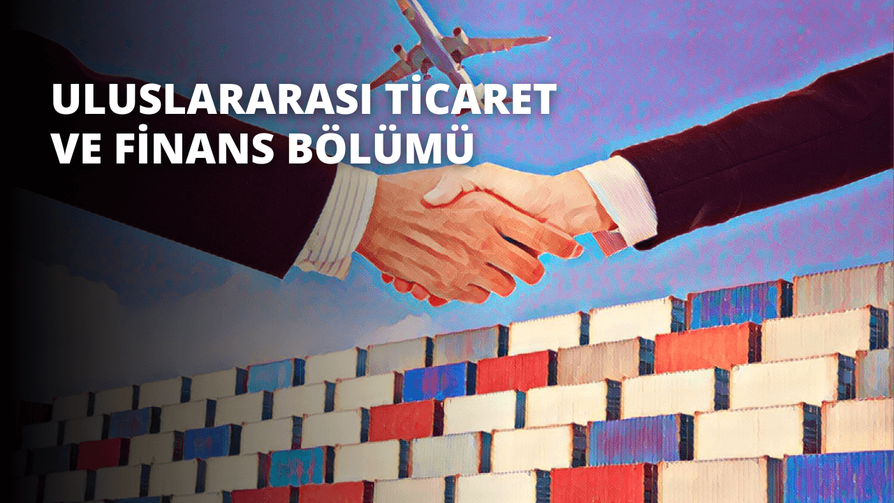 Uluslararası Ticaret ve Finans Bölümü
