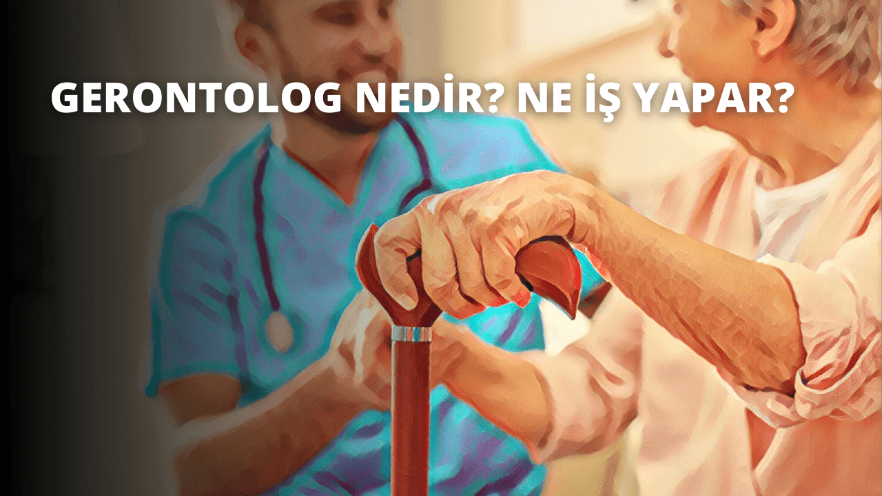 Gerontolog Nedir? Ne İş Yapar?