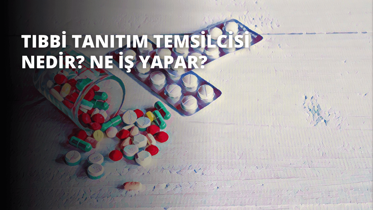 Tıbbi Tanıtım Temsilcisi Nedir? Ne İş Yapar?
