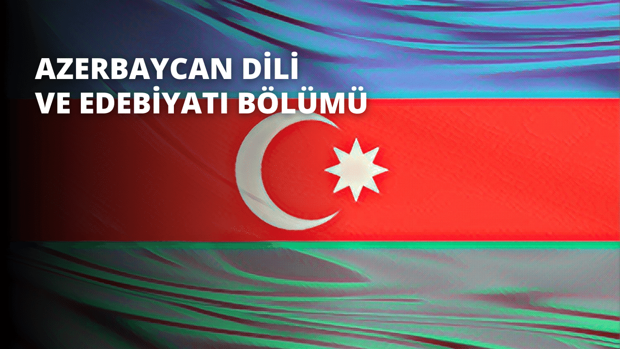 Azerbaycan Dili ve Edebiyatı Bölümü