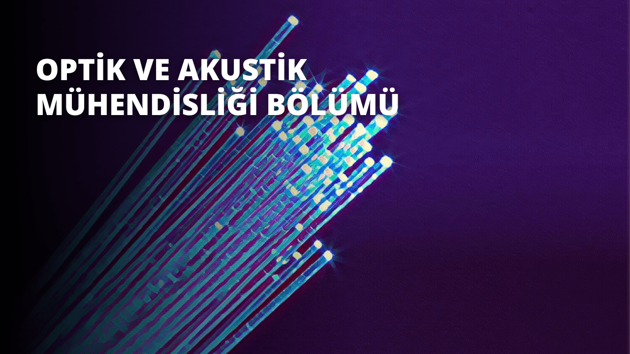 Optik ve Akustik Mühendisliği Bölümü