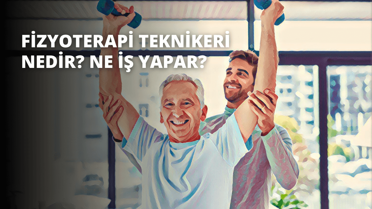 Fizyoterapi Teknikeri Nedir? Ne İş Yapar?