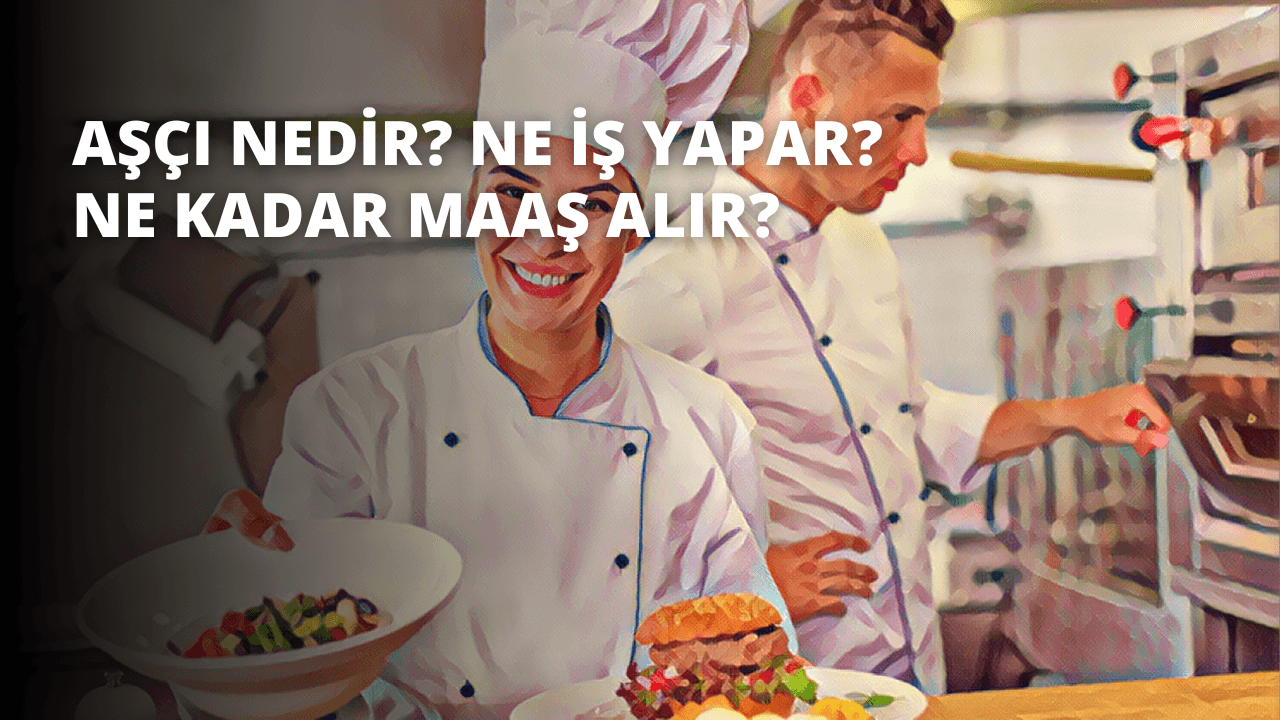 Aşçı Nedir? Ne İş Yapar? Ne Kadar Maaş Alır?