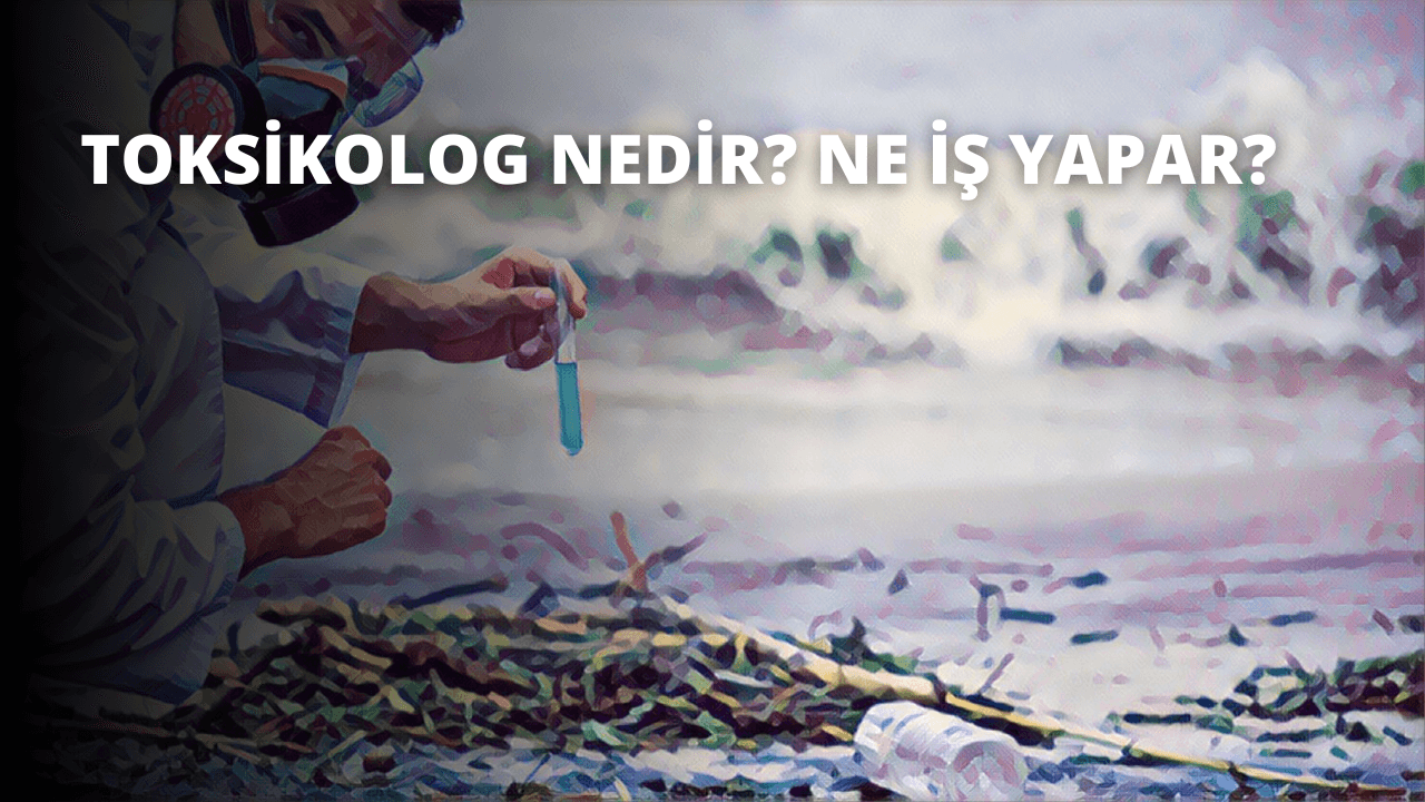 Toksikolog Nedir? Ne İş Yapar?