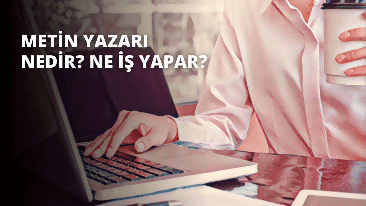 Metin Yazarı Nedir? Ne İş Yapar?