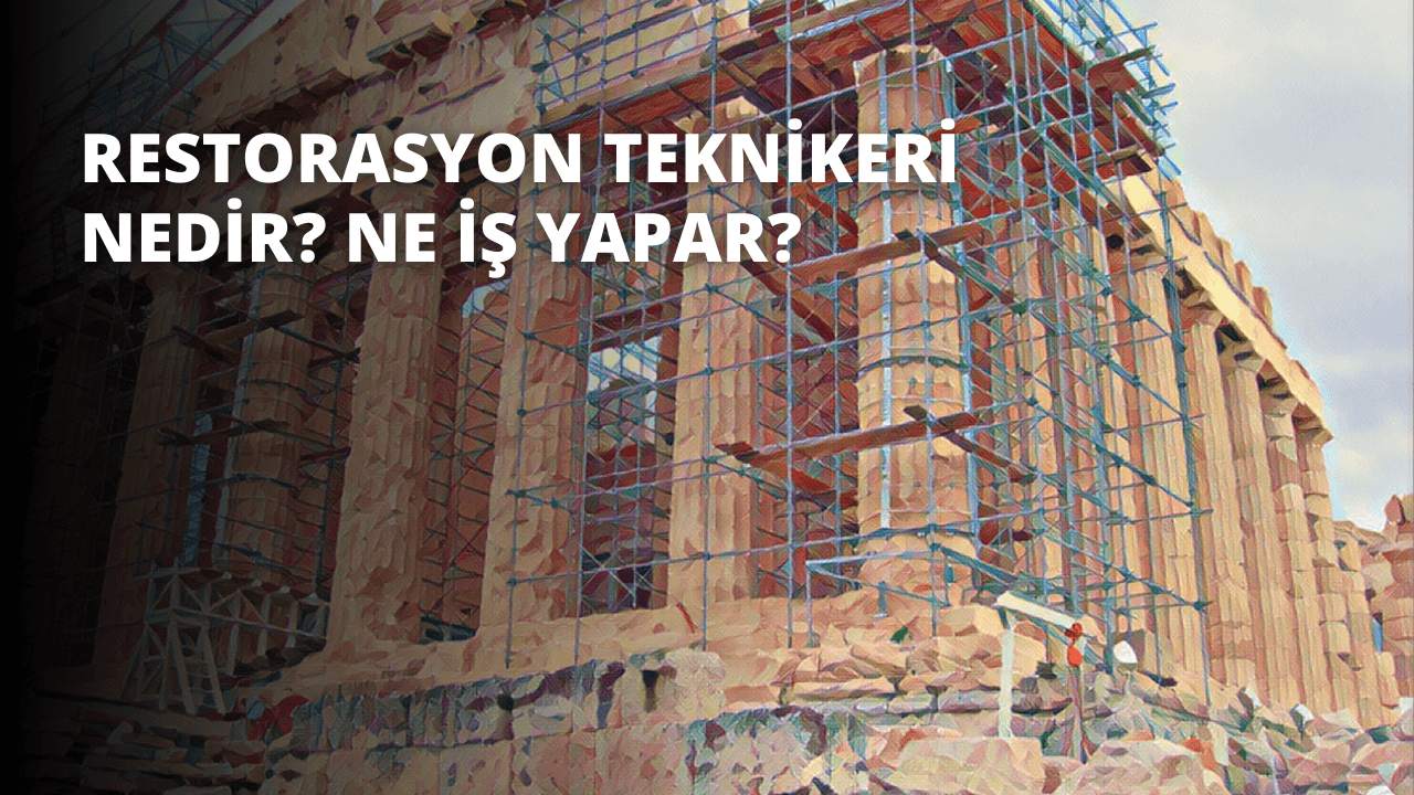 Restorasyon Teknikeri Nedir? Ne İş Yapar?