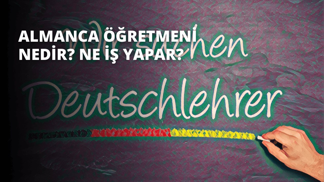 Almanca Öğretmeni Nedir? Ne İş Yapar?