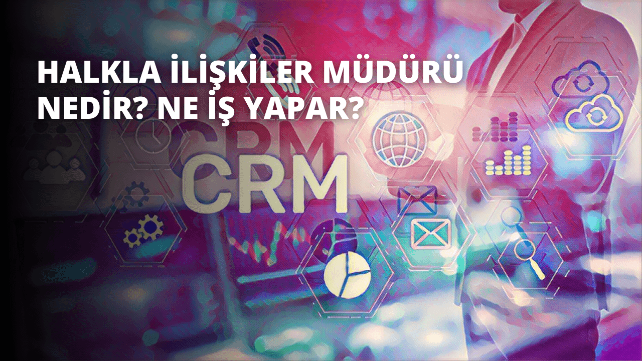 Halkla İlişkiler Müdürü Nedir? Ne İş Yapar?