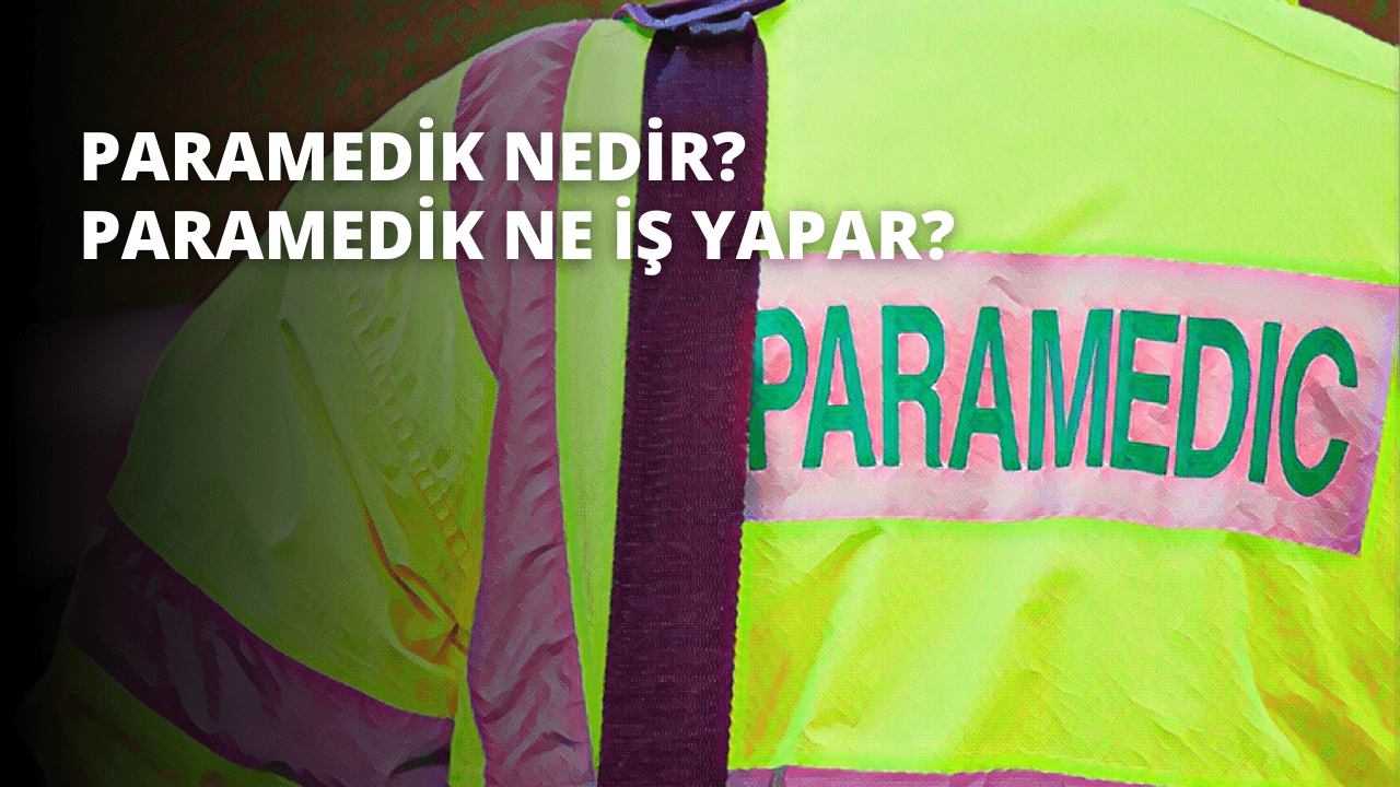 Paramedik Nedir? Paramedik Ne İş Yapar?