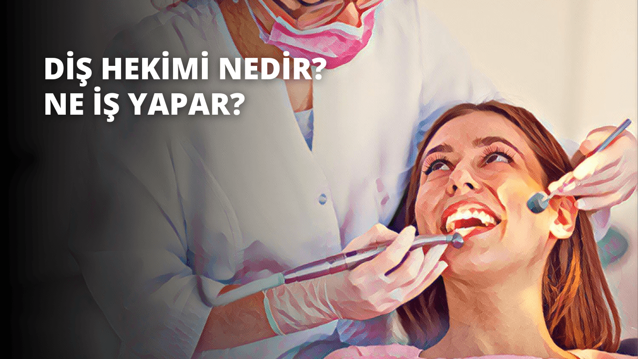 Diş Hekimi Nedir? Ne İş Yapar?
