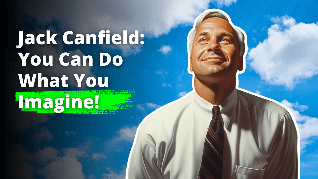Jack Canfield: You Can Do What You Imagine!