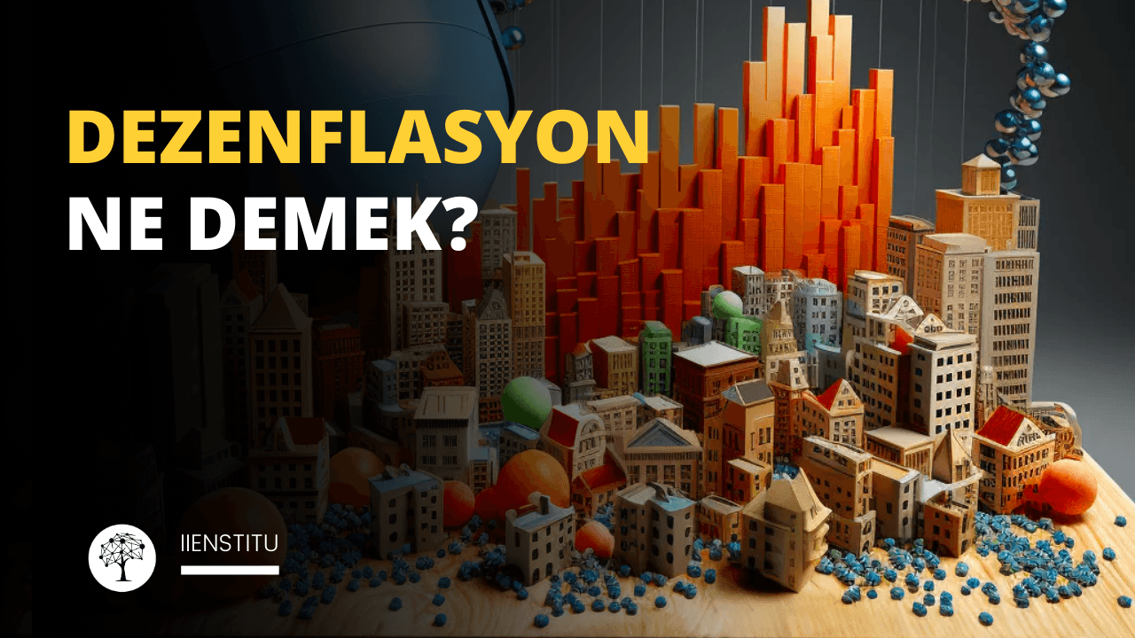 Dezenflasyon Nedir? Etkileri Nelerdir?