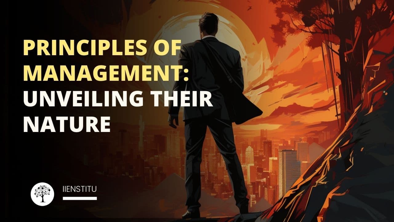 Principles of Management: Unveiling Their Nature